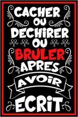 Cacher ou Déchirer ou Brûler Après Avoir Écrit Ce livre comprend des questions intimes sur vous - 60 pages - 15 x 22 cm