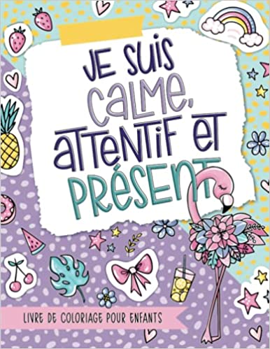Je suis calme, attentif et présent - Livre de coloriage pour enfants - 72 pages - A4