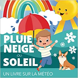 Pluie, neige ou soleil - Un livre sur la météo - 32 pages - 21x21cm