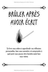 Brûler Après Avoir Écrit Livre de Questions : Ecrivez-le, Libérez-le, Détruisez ce Journal - 104 pages - Format 15.24 x 22.86 cm