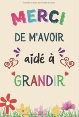 Merci De M'avoir Aidé à Grandir Carnet de notes A5 Parfait pour prendre des notes, To Do List , Un Carnet d'école / collège , Cadeau maitresse d'école , Maitre ou Atsem - 100 pages 15 x 22 cm