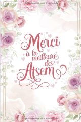 Merci à la meilleure des ATSEM Cadeau personnalisé pour remercier l’ATSEM, carnet de notes fleuri ligné 110 pages A5