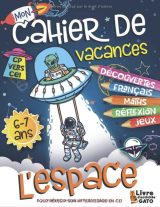 Cahier de Vacances CP vers CE1 L'Espace Cahier d'activités CP 6 ans 7 ans Astronomie, Exercices Maths et Français. Cahier de jeux 6 ans 7 ans fille - 40 pages format A4