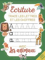 Trace les lettres et les chiffres Apprendre a écrire les chiffres et les lettres de l'alphabet (majuscule, en minuscule et en attaché) Avec les Animaux. Cahier d'écriture pour enfants dés 3 ans - 120 pages A4