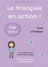 Le français en action ! Guide pédagogique CM1 - 49 pages Format A4