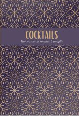 COCKTAILS Mon carnet de recettes à remplir – Création et Dégustation de Cocktails – Emplacement pour 100 recettes - 17,78 cm x 25,4 cm
