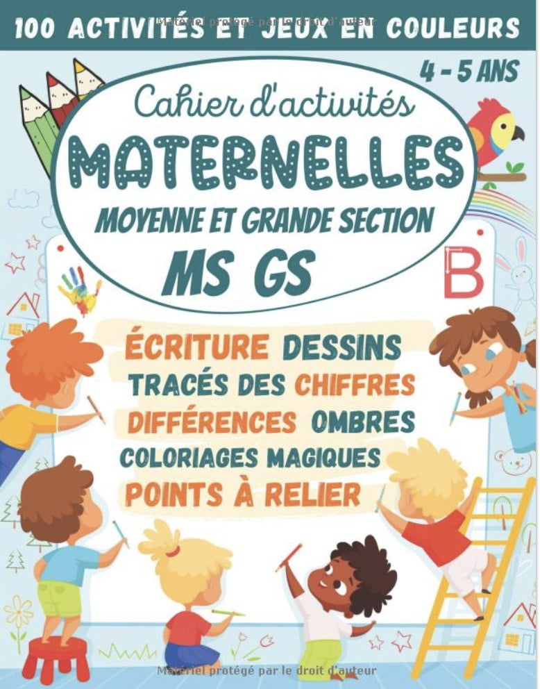 Cahier d'activités Maternelles Moyenne et Grande Section MS GS 4-5 ans 100 Activités et Jeux en Couleurs  écriture cursive, tracés des chiffres, points à relier, coloriages, différences, labyrinthes - 72 pages Format A4
