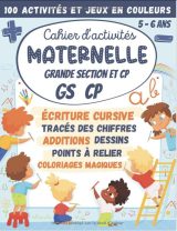 Cahier d'activités Maternelle Grande Section et CP GS 5-6 ans 100 Activités et Jeux en Couleurs  écriture cursive, calcul additions soustractions, dessins, points à relier, labyrinthes - 72 pages Format A4