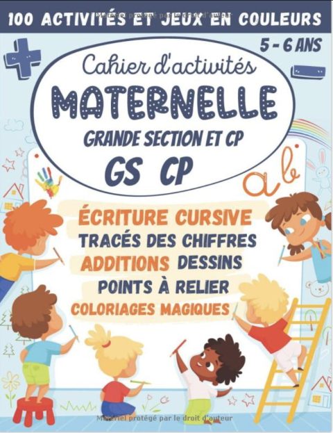 Cahier d'activités Maternelle Grande Section et CP GS 5-6 ans 100 Activités et Jeux en Couleurs  écriture cursive, calcul additions soustractions, dessins, points à relier, labyrinthes - 72 pages Format A4