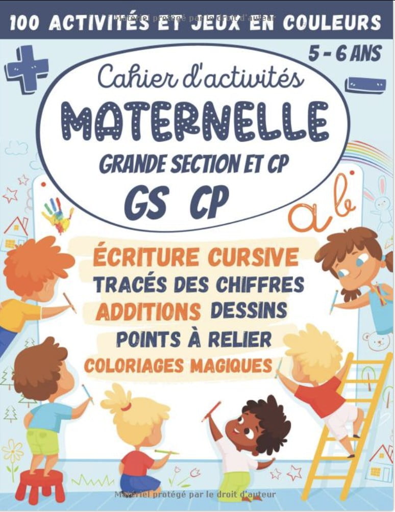 Cahier d'activités Maternelle Grande Section et CP GS 5-6 ans 100 Activités et Jeux en Couleurs  écriture cursive, calcul additions soustractions, dessins, points à relier, labyrinthes - 72 pages Format A4