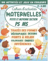Cahier d'activités Maternelles Petite et Moyenne Section PS MS 3-4 ans 100 Activités et Jeux en Couleurs  tracés des formes, découpages, points à relier, coloriages... 72 pages Format A4