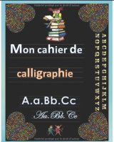 Cahier de calligraphie. Cahier d'écriture pour enfants de 6 ans et plus, l'alphabet de A à Z, écriture scripte et cursive, images illustratives et textes infomatifs et instructifs. - 107 pages A4