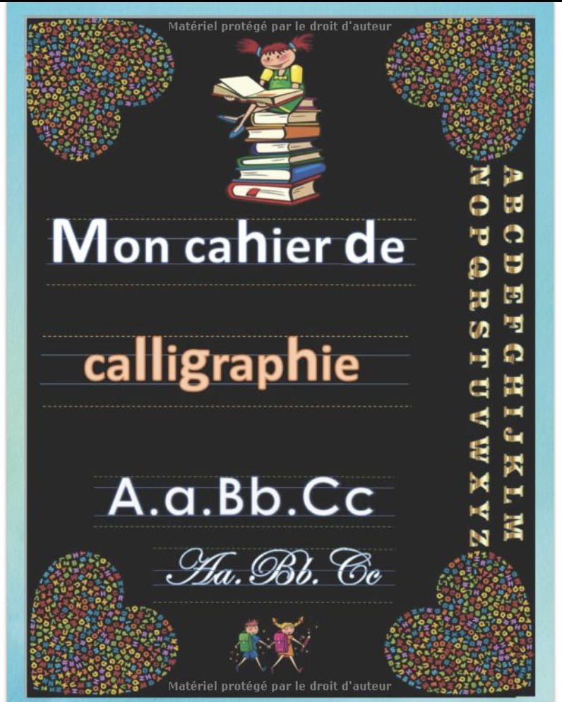 Cahier de calligraphie. Cahier d'écriture pour enfants de 6 ans et plus, l'alphabet de A à Z, écriture scripte et cursive, images illustratives et textes infomatifs et instructifs. - 107 pages A4