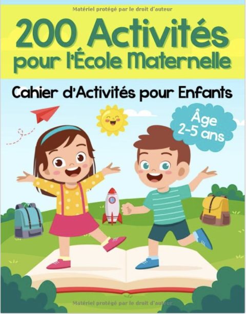 200 Activités pour l’École Maternelle - Cahier d’Activités pour Enfants Plus de 200 Pages de Jeux Educatifs et d’Exercices pour Apprendre tout en s’Amusant | Âgés de 2 à 5 ans  - 203 pages A4