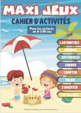 Maxi jeux, Cahier d'activités pour les enfants de 6 à 10 ans Des heures de plaisir avec 100 jeux tels que Labyrinthe, points à relier, Différences, Sudoku, Jeux de mémoire, Jeux mathématiques - 102 pages A4