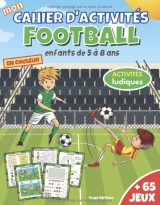 Cahier d'activités Football livre de jeux foot pour enfants de 5 à 8 ans en couleur | + 65 jeux et activités ludiques  mots mêlés, labyrinthes - 40 pages Format A4