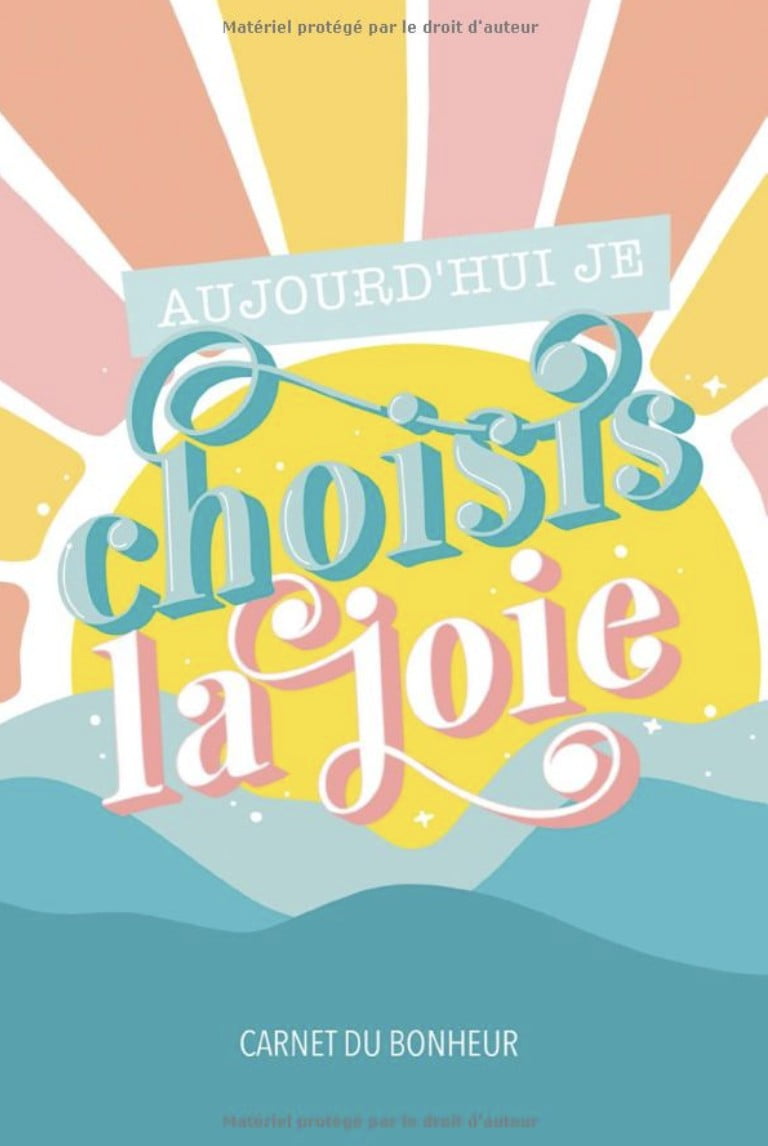 Aujourd'hui je choisis la joie - Carnet du bonheur - 102 pages 15x22cm