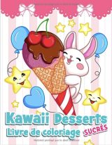 Kawaii Desserts Sucrés Livre de coloriage pour enfants avec des cupcakes, des gâteaux, des glaces, des fruits, des sucettes et des animaux heureux - 102 pages Format A4