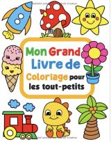 Grand Livre De Coloriage Pour Les Tout-Petits 100 dessins à colorier simples et amusantes pour les enfants de 1 à 4 ans - 102 Pages Format A4