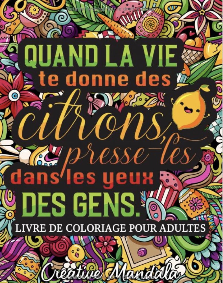 Quand la vie te donne des citrons, presse-les dans les yeux des gens Un livre de coloriage décalé pour adultes avec des phrases drôles et sarcastiques - 111 pages Format A4