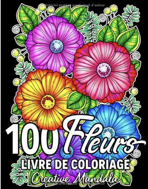 100 Fleurs Un livre de coloriage pour adultes avec des fleurs relaxantes, des bouquets, des motifs floraux, des fleurs sauvages, de la nature et bien plus encore - 211 pages Format A4