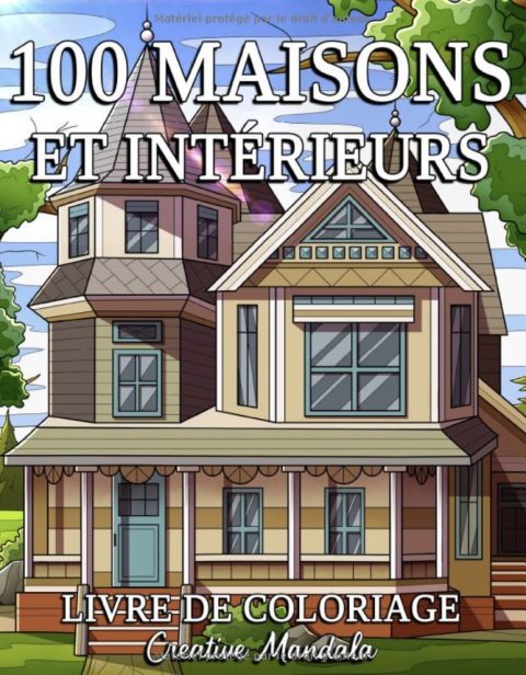 100 Maisons et Intérieurs Un livre de coloriage pour adultes avec de maisons, des cabanes cosy, des maisons de campagne, des villas joliment décorées et bien plus encore - 211 pages Format A4
