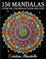 150 Mandalas Un livre de coloriage pour adultes avec 150 magnifiques mandalas de styles variés pour soulager le stress et se détendre - 311 pages Format A4