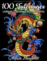 100 Tatouages - Livre de Coloriage pour Adultes 100 pages à colorier avec de beaux tatouages (crânes, femmes, dragons, fleurs...) -211 pages Format A4