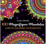 100 Magnifiques Mandalas - Livre de Coloriage pour Adultes 100 Beaux Mandalas à Colorier pour se Détendre - 211 pages Format 21x21cm