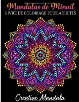 Mandalas de Minuit - Livre de Coloriage pour Adultes 50 Mandalas à Colorier sur un Fond Noir. Livre de Coloriage Anti Stress pour Adultes - 112 pages Format A4