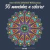 Anti-stress Détente Relaxation 50 MANDALAS A COLORIER Livre de coloriage adulte anti stress art thérapie - 102 pages FOrmat 21x21cm