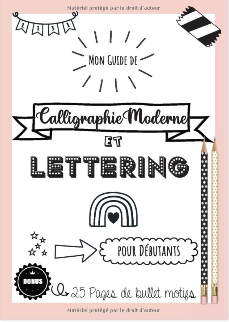 Guide de Calligraphie Moderne et Lettering pour débutants - Bonus  25 pages de Bullet motifs Apprendre la calligraphie et le lettering - 99 pages Format A4