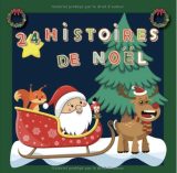 24 Histoires de Noël Calendrier de l'Avent pour attendre Noël  24 histoires originales racontées par le père Noël et de belles illustrations - 46 pages Format 21x21cm