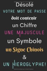 "Désolé, votre mot de passe doit contenir un chiffre, une majuscule, un symbole, un signe chinois et un hiéroglyphe !" Carnet pour noter identifiants et mots de passe Internet