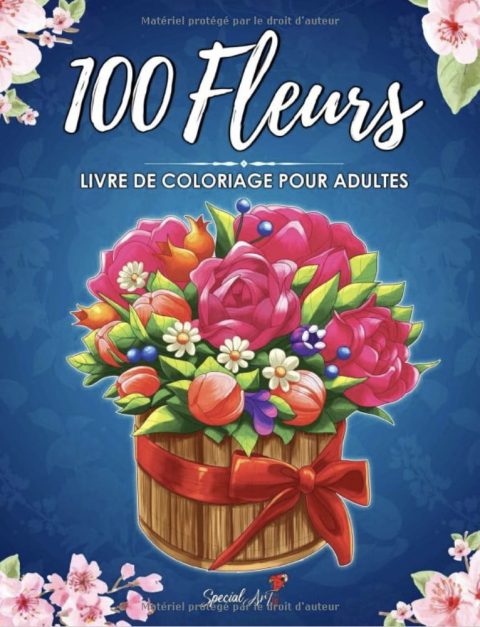 100 Fleurs - Livre de Coloriage pour Adultes avec plus de 100 magnifiques Fleurs et Motifs Floraux