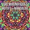 100 Magnifiques Motifs de Mandalas Livre de Coloriage pour Adultes