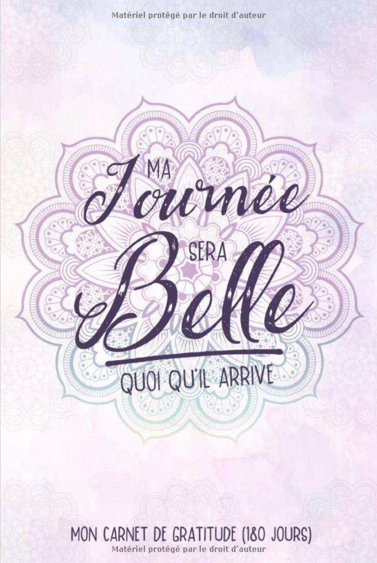 Ma Journée Sera Belle Quoi Qu'il Arrive - Carnet de Gratitude (180 Jours)