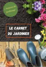 Le carnet du Jardinier Cahier de bord de jardinage à remplir