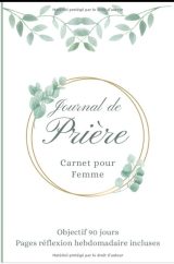 Journal de Prière carnet pour femme - objectif 90 jours, pages réflexion hebdomadaire incluses