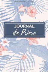 Journal de prière - Carnet de bord de prière - Pour les femmes chrétiennes amoureuses des saintes écritures