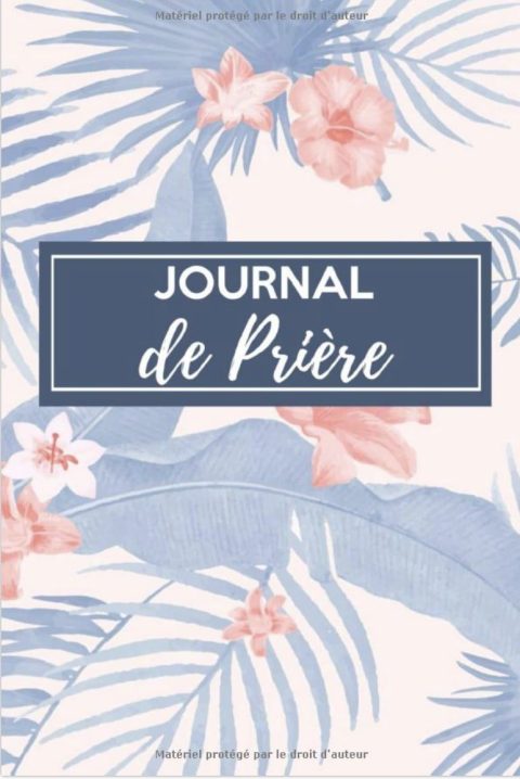 Journal de prière - Carnet de bord de prière - Pour les femmes chrétiennes amoureuses des saintes écritures