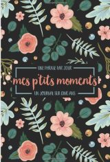 Une phrase par jour - Mes p'tits moments - Un journal sur cinq ans