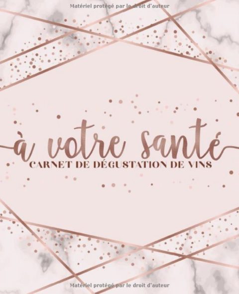 À votre santé : Carnet de dégustation de vins