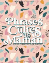 Phrases cultes de Maman - Livre de coloriage pour adultes