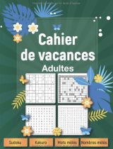 Cahier de vacances adultes 2021 Cahier multi-jeux avec solutions, Sudoku, Kakuro, Nombres mêlés, Mots mêlés