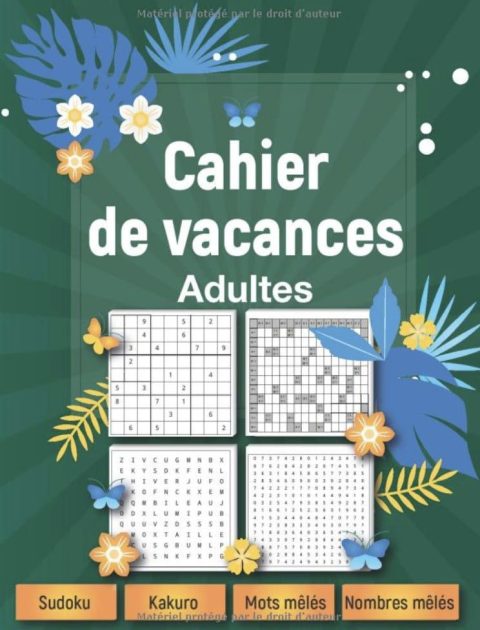 Cahier de vacances adultes 2021 Cahier multi-jeux avec solutions, Sudoku, Kakuro, Nombres mêlés, Mots mêlés
