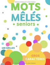 Mots Mêlés Seniors 2500 MOTS CACHÉS : GROS CARACTÈRES ET 100 GRANDES GRILLES XXL