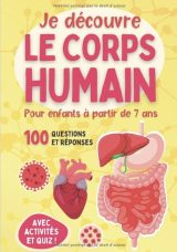 Je découvre le corps humain - Pour enfants à partir de 7 ans Livre illustré pour tout savoir sur l'anatomie, les organes, les cinq sens