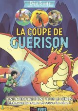 La coupe de guérison Mon premier livre dont tu es le héros (à partir de 5 ans) - Livre à choix multiples Chevalier & Dragon