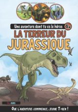 La Terreur du Jurassique Une aventure dont tu es le héros (8 ans et +) - Livres à choix multiples Dinosaures